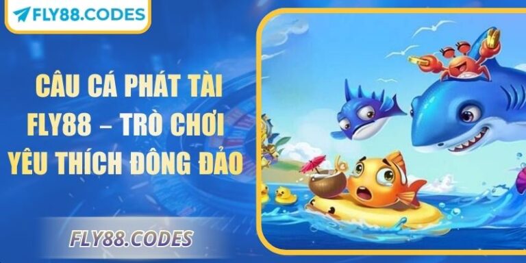 Câu Cá Phát Tài FLY88 – Trò Chơi Yêu Thích Đông Đảo 5 Câu cá phát tài FLY88