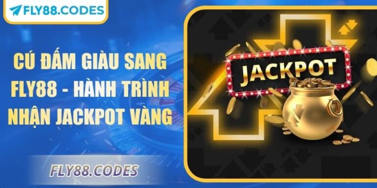 Cú Đấm Giàu Sang FLY88 - Hành Trình Nhận Jackpot Vàng 4 Cú đấm giàu sang FLY88
