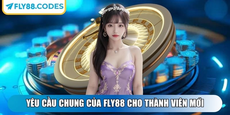 FLY88 | FLY 88 | Link Vào Nhà Cái FLY88.CODES Không Bị Chặn 11/2025 26 Yêu cầu chung của Fly88 cho thành viên mới