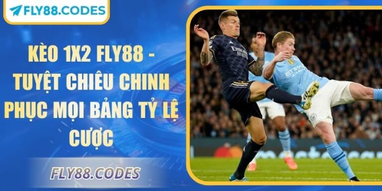 Kèo 1x2 FLY88 - Tuyệt Chiêu Chinh Phục Mọi Bảng Tỷ Lệ Cược 7 Kèo 1x2 FLY88