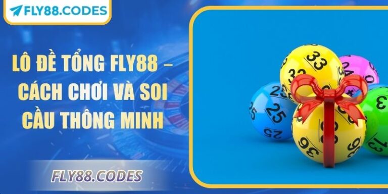 Lô Đề Tổng FLY88 – Cách Chơi Và Soi Cầu Thông Minh 1 Lô đề tổng FLY88