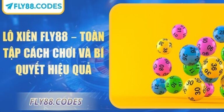 Lô Xiên FLY88 – Toàn Tập Cách Chơi Và Bí Quyết Hiệu Quả 2 Lô xiên FLY88