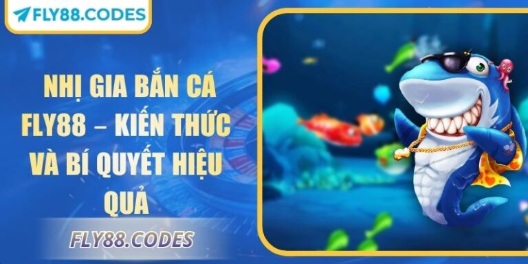 Nhị Gia Bắn Cá FLY88 – Kiến Thức Và Bí Quyết Hiệu Quả 7 Nhị gia bắn cá FLY88